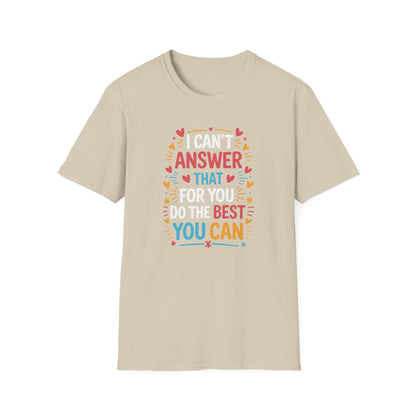 I Can't Answer That For You Do The Best You Can T-Shirt — State Testing T-shirt - Funny Motivational Graphic Tee