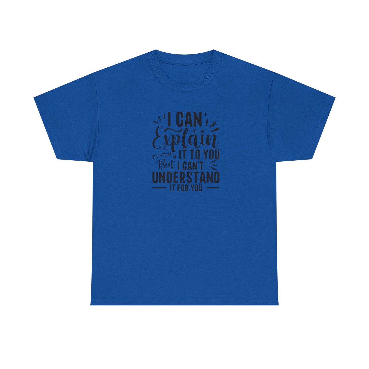 I Can Explain It To You But I Can’t Understand It For You Shirt | Funny Teacher T-Shirt | Sarcastic Teacher Gift | Classroom Quote Tee