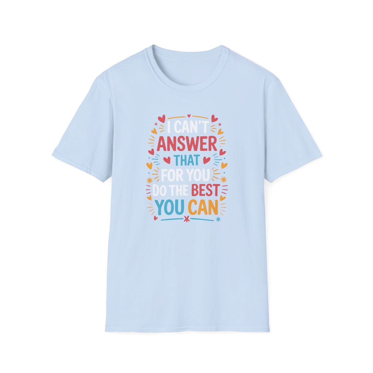I Can't Answer That For You Do The Best You Can T-Shirt — State Testing T-shirt - Funny Motivational Graphic Tee