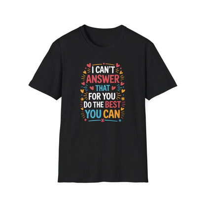 I Can't Answer That For You Do The Best You Can T-Shirt — State Testing T-shirt - Funny Motivational Graphic Tee