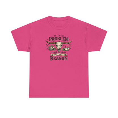 Cowboy Skull Tee – “If I’m the Problem Then You Must Be the Reason” Western Graphic T-Shirt