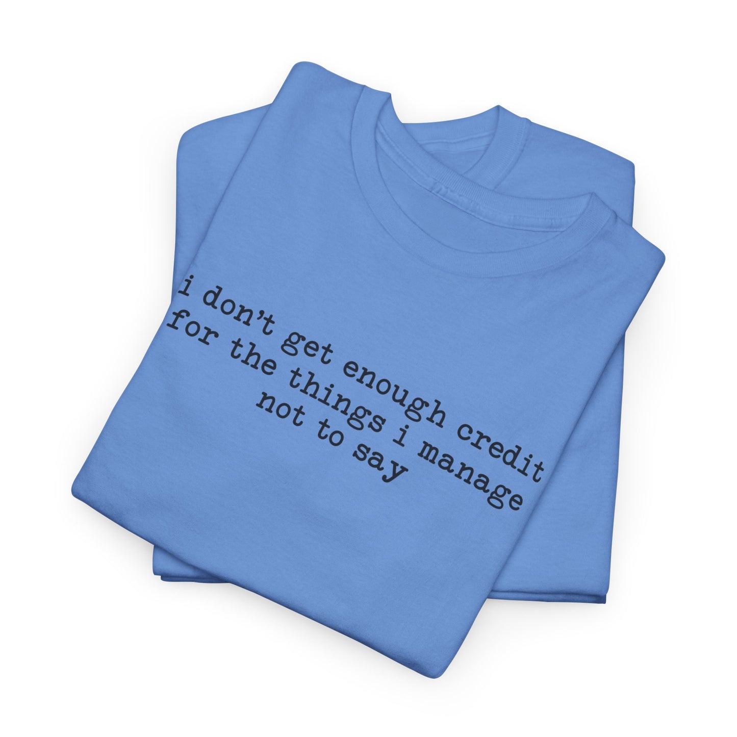"I don’t get enough credit for the things I manage not to say" Minimalist Text Tee