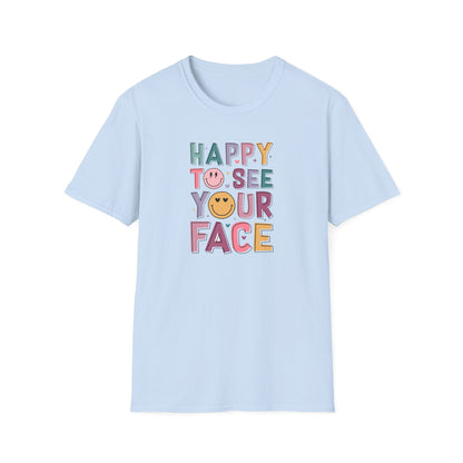 Happy To See Your Face T-Shirt — Cute Smiley Typography Tee for Friends & Family
