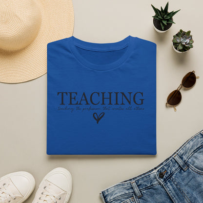 Teaching: The Profession That Creates All Others Shirt | Inspirational Teacher Graphic Tee | Teacher Appreciation Gift