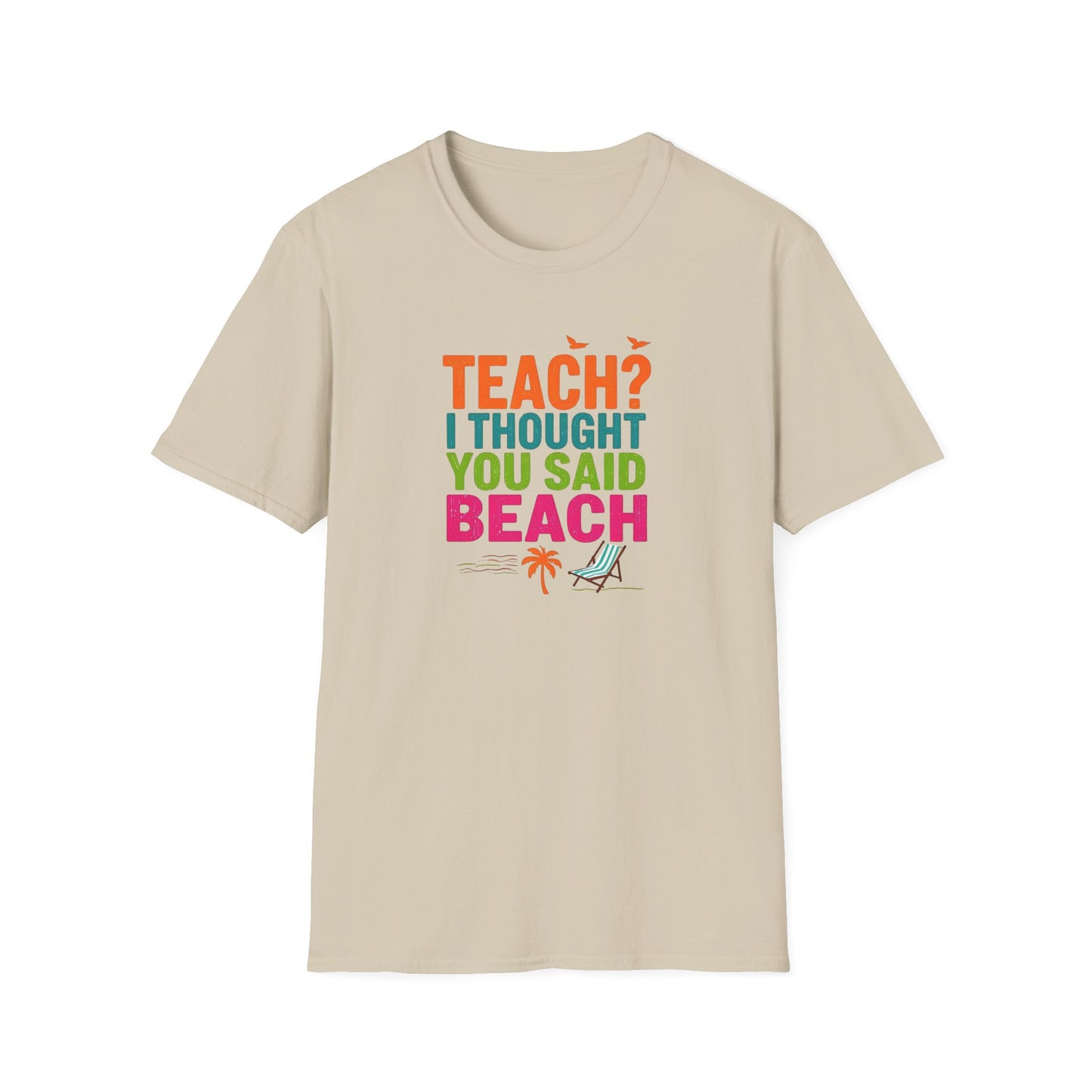 Teach? I Thought You Said Beach T-Shirt – Last Day of School Tee