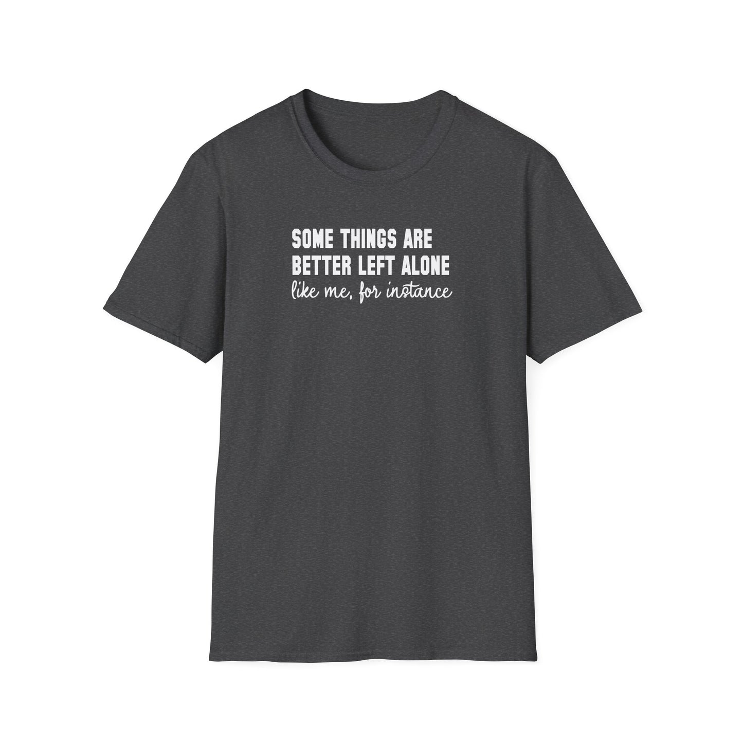 Some Things Are Better Left Alone… Like Me, For Instance  Oversized Tee