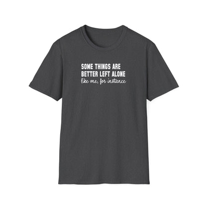 Some Things Are Better Left Alone… Like Me, For Instance  Oversized Tee