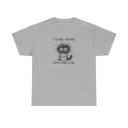It's Fine I'm Fine Everything Is Fine Funny Coffee T-Shirt-💥Customer Favorite