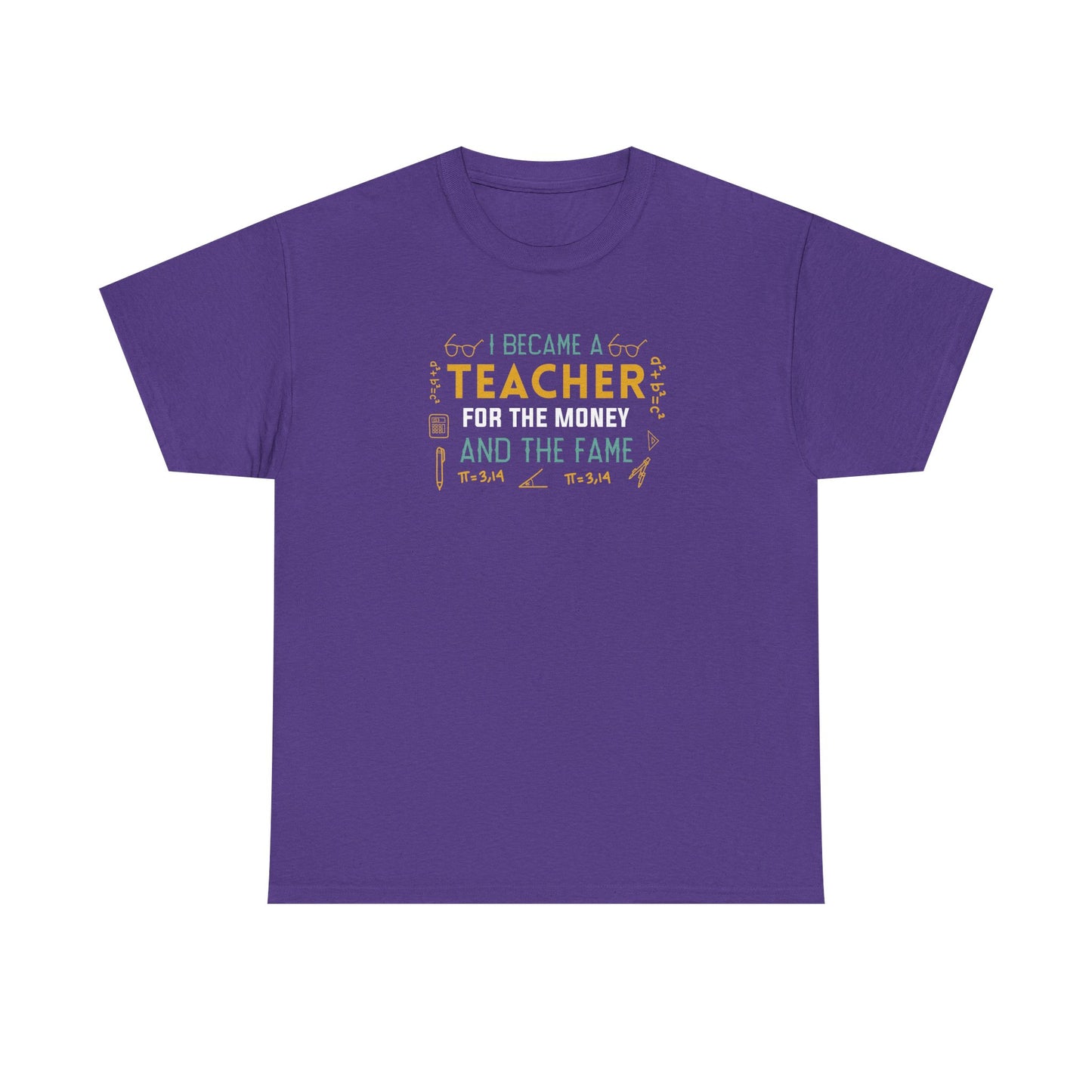 I Became A Teacher For The Money And The Fame Shirt | Funny Math Teacher T-Shirt | Sarcastic Teacher Gift | Back To School Tee