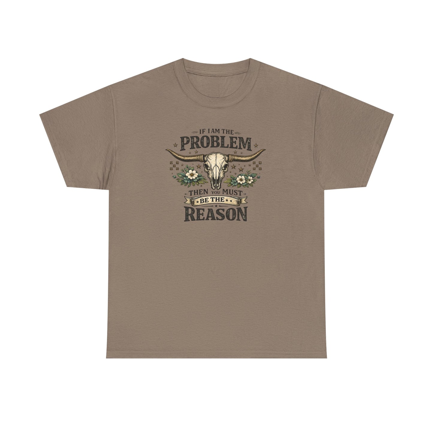 Cowboy Skull Tee – “If I’m the Problem Then You Must Be the Reason” Western Graphic T-Shirt