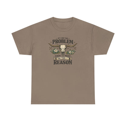 Cowboy Skull Tee – “If I’m the Problem Then You Must Be the Reason” Western Graphic T-Shirt