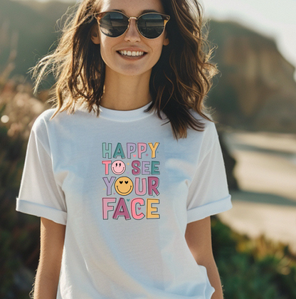 Happy To See Your Face T-Shirt — Cute Smiley Typography Tee for Friends & Family