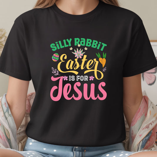 Silly Rabbit Easter Is For Jesus Shirt – Cute Christian Easter Bunny Tee, Faith Based Easter T-Shirt, Religious Spring Graphic Tee, Christian Gift