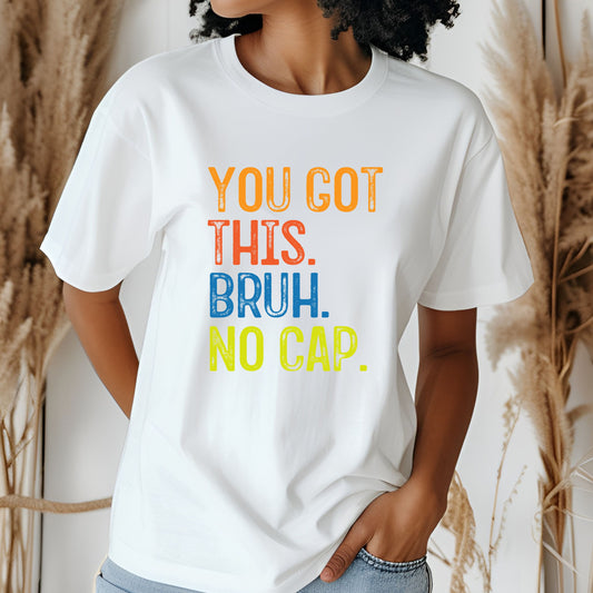 You Got This Bruh No Cap T-Shirt — Motivational Graphic Tee - State Testing Tee