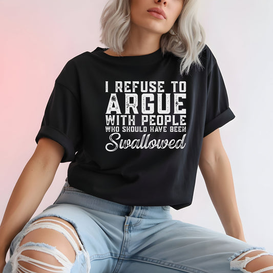 Savage Humor Shirt – I Refuse To Argue Graphic Tee | Dark Humor Statement Shirt | Funny Attitude Tee