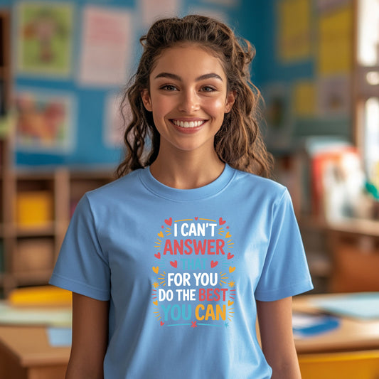 I Can't Answer That For You Do The Best You Can T-Shirt — State Testing T-shirt - Funny Motivational Graphic Tee