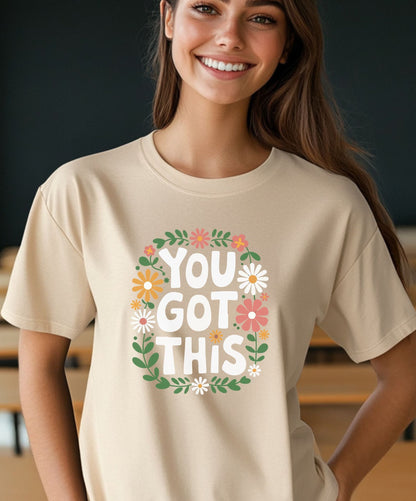 You Got This Floral T-Shirt — State Testing Teacher Tee - Motivational Positive Vibe Tee