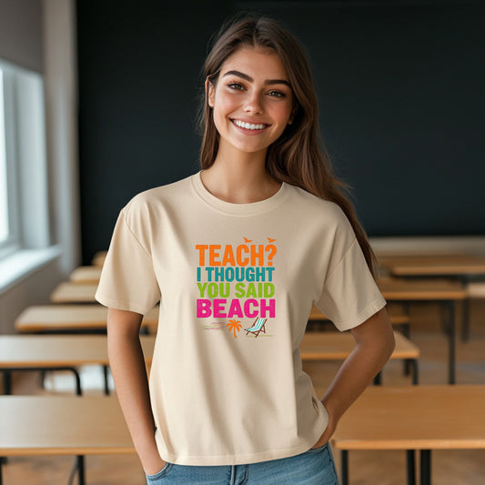 Funny Teacher Summer Shirt – Teach? I Thought You Said Beach T-Shirt – Last Day of School Tee – End of Year Teacher Gift