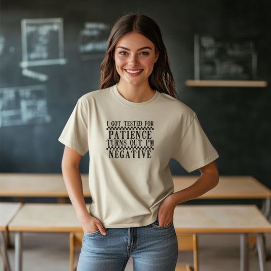 Funny Teacher T-Shirt – I Got Tested for Patience I’m Negative – Teacher Humor Shirt – Back to School Teacher Gift