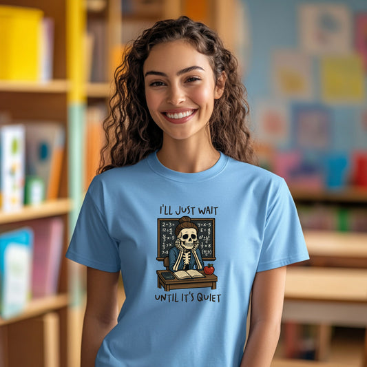 Funny Teacher Skeleton Shirt – I’ll Just Wait Until It’s Quiet – Sarcastic Teacher T-Shirt – Classroom Humor Tee – Back to School Gift
