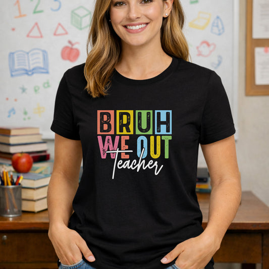 Bruh We Out Teacher Shirt – Last Day of School Tee – Funny Teacher Summer Break Shirt – End of Year Teacher Gift