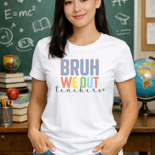 Bruh We Out Teacher Shirt – Last Day of School Tee – Funny Teacher Summer Break Shirt – End of Year Teacher Gift