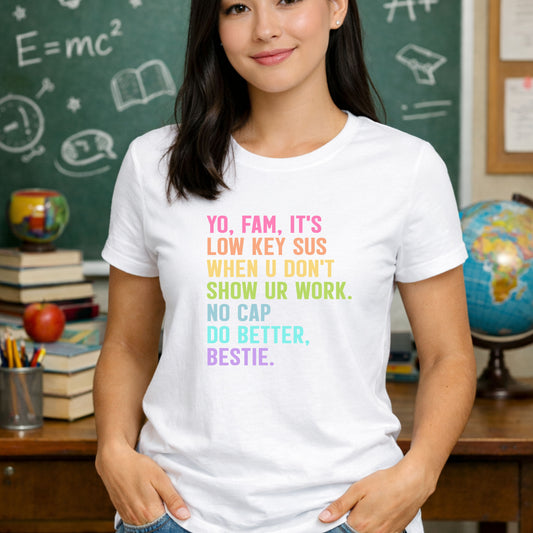 Funny Math Teacher Shirt – Show Your Work Tee – Gen Z Teacher Humor Shirt – Middle School Math T-Shirt – Classroom Slang Teacher Gift