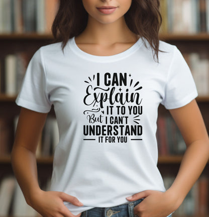 I Can Explain It To You But... Perfect for Testing Season