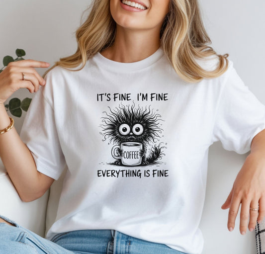 It's Fine I'm Fine Everything Is Fine Funny Coffee T-Shirt-💥Customer Favorite