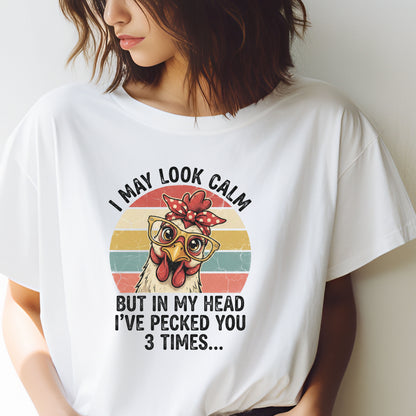 Funny Chicken Shirt – “I May Look Calm But In My Head I’ve Pecked You 3 Times” – Retro Hen Graphic Tee – Sarcastic Humor Gift