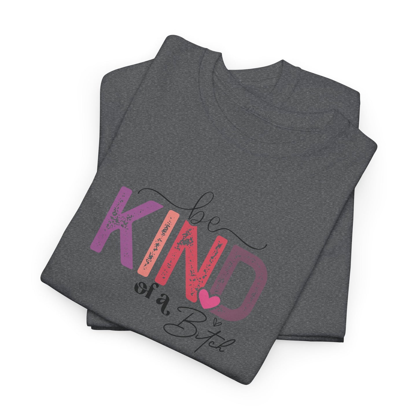 Be Kind of a Bitch Shirt – Funny Sarcastic T-Shirt for Women – Sassy Quote Graphic Tee – Bold Feminine Humor Gift