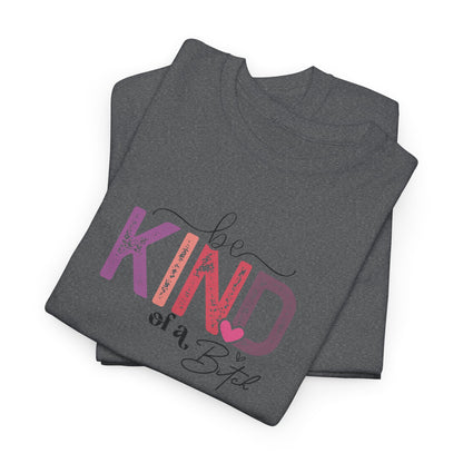 Be Kind of a Bitch Shirt – Funny Sarcastic T-Shirt for Women – Sassy Quote Graphic Tee – Bold Feminine Humor Gift
