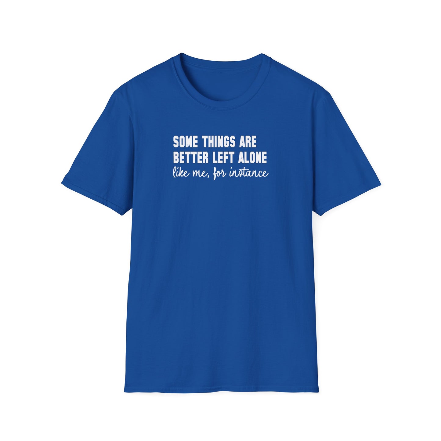 Some Things Are Better Left Alone… Like Me, For Instance  Oversized Tee