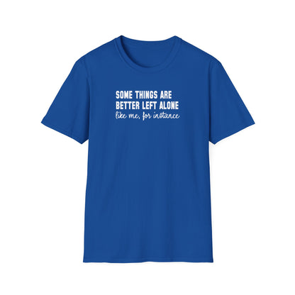 Some Things Are Better Left Alone… Like Me, For Instance  Oversized Tee
