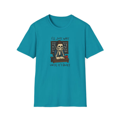 Funny Teacher Skeleton Shirt – I’ll Just Wait Until It’s Quiet