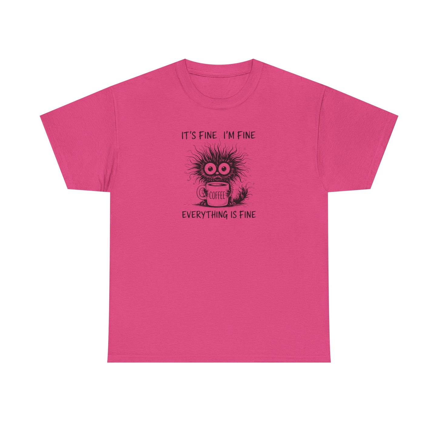 It's Fine I'm Fine Everything Is Fine Funny Coffee T-Shirt-💥Customer Favorite