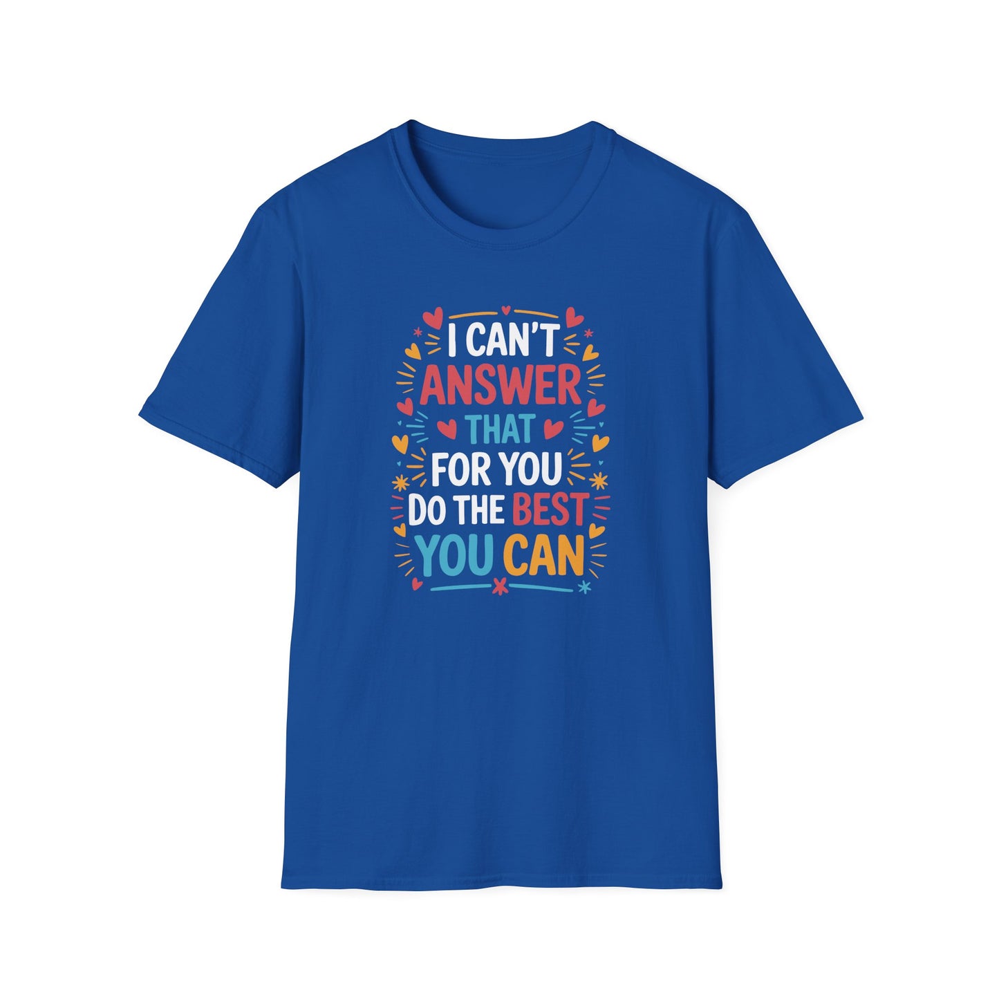 I Can't Answer That For You Do The Best You Can T-Shirt — State Testing T-shirt - Funny Motivational Graphic Tee