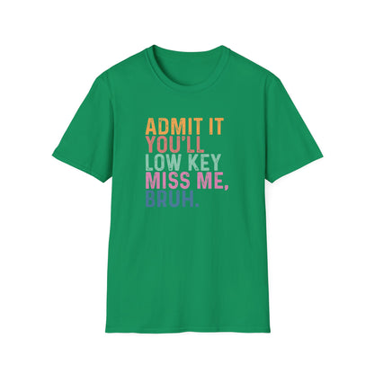Admit It You’ll Low Key Miss Me Bruh – End of School Year Tee – Funny Teacher Last Day Shirt