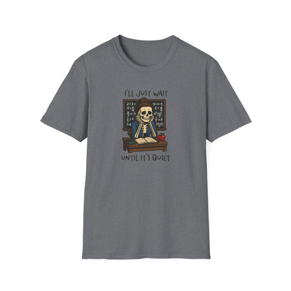 Funny Teacher Skeleton Shirt – I’ll Just Wait Until It’s Quiet
