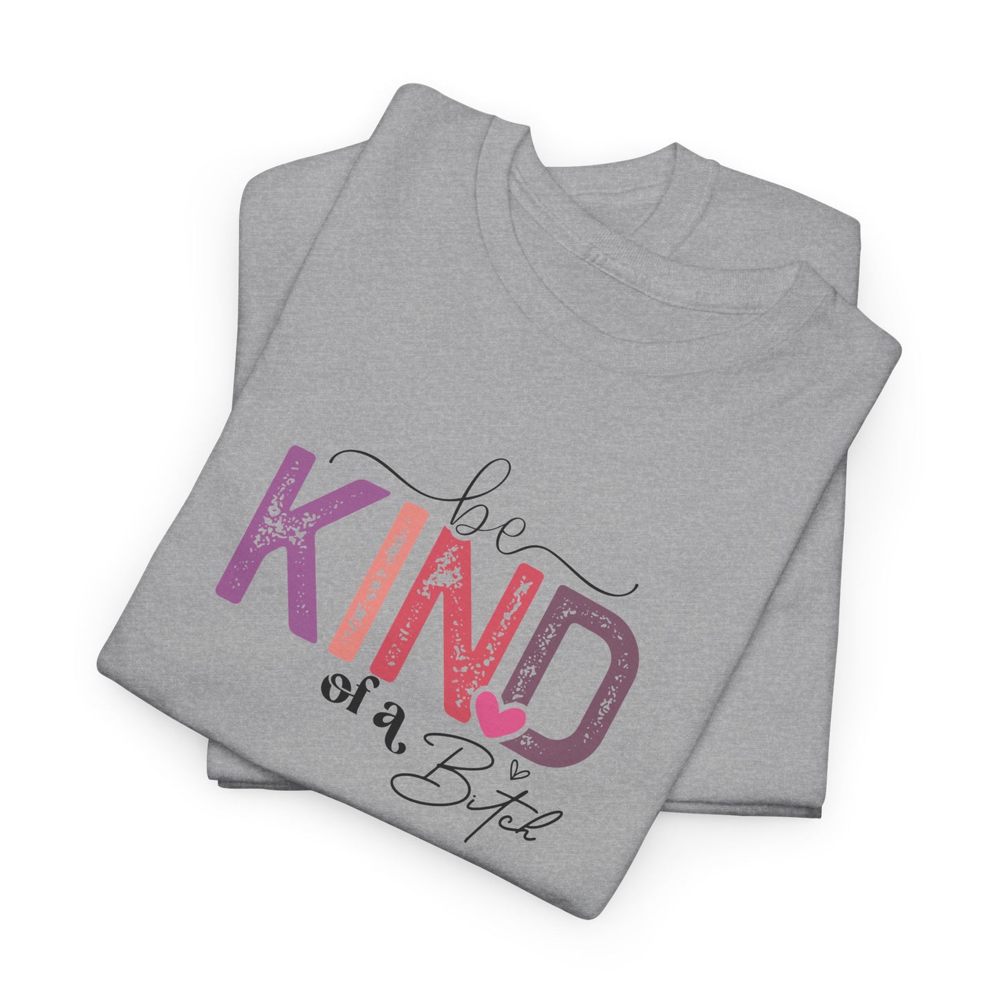 Be Kind of a Bitch Shirt – Funny Sarcastic T-Shirt for Women – Sassy Quote Graphic Tee – Bold Feminine Humor Gift
