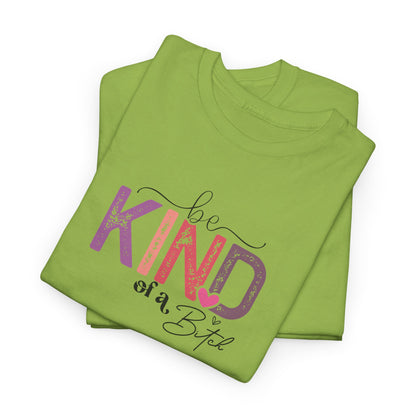 Be Kind of a Bitch Shirt – Funny Sarcastic T-Shirt for Women – Sassy Quote Graphic Tee – Bold Feminine Humor Gift