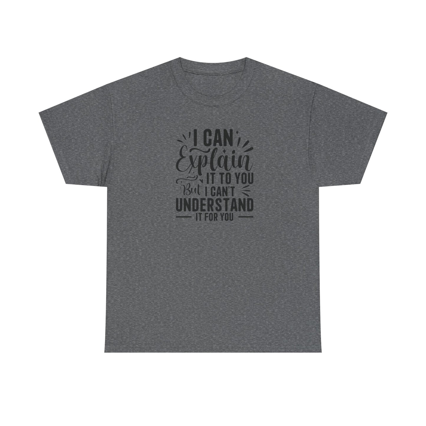I Can Explain It To You But I Can’t Understand It For You Shirt | Funny Teacher T-Shirt | Sarcastic Teacher Gift | Classroom Quote Tee