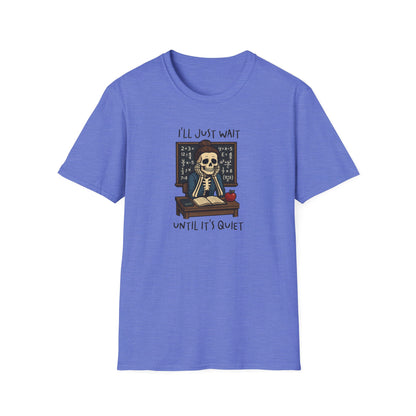 Funny Teacher Skeleton Shirt – I’ll Just Wait Until It’s Quiet