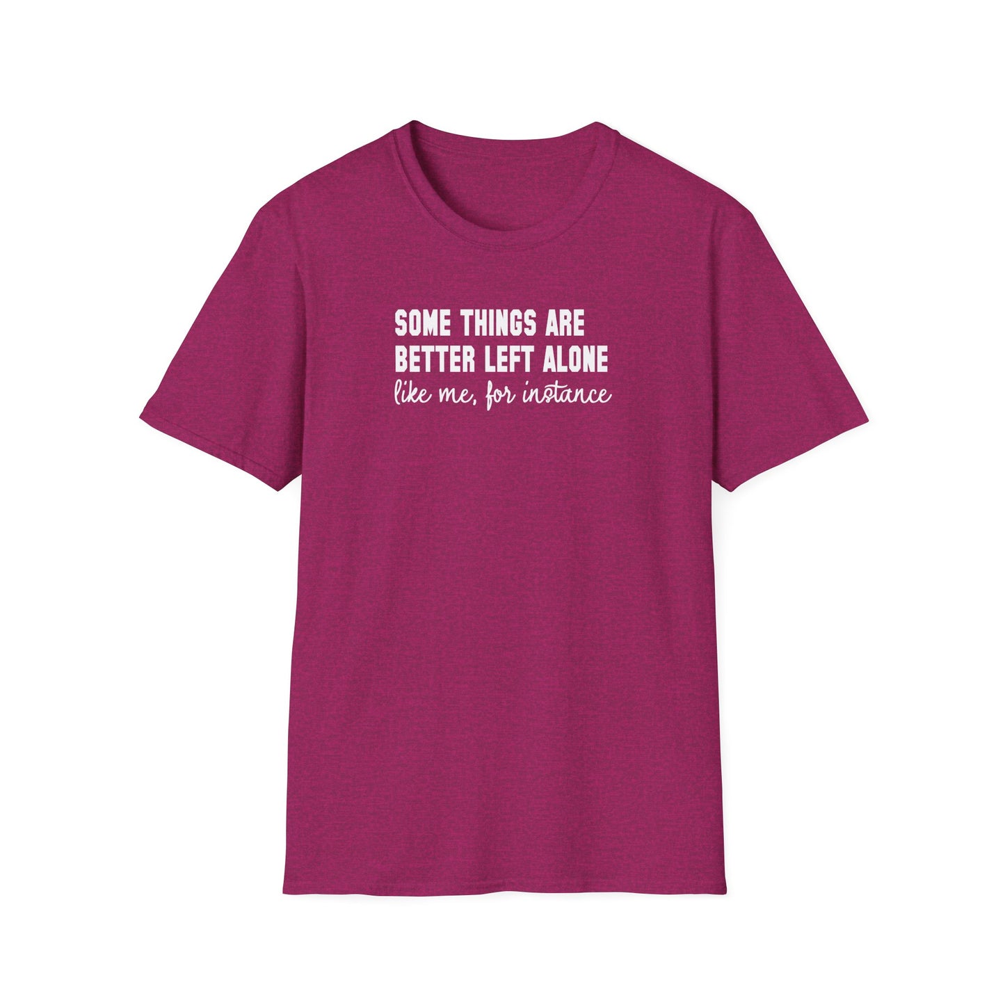 Some Things Are Better Left Alone… Like Me, For Instance  Oversized Tee