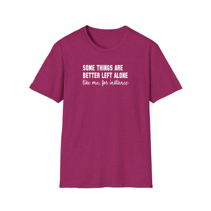 Some Things Are Better Left Alone… Like Me, For Instance  Oversized Tee
