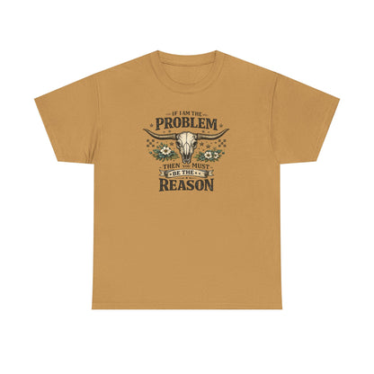 Cowboy Skull Tee – “If I’m the Problem Then You Must Be the Reason” Western Graphic T-Shirt