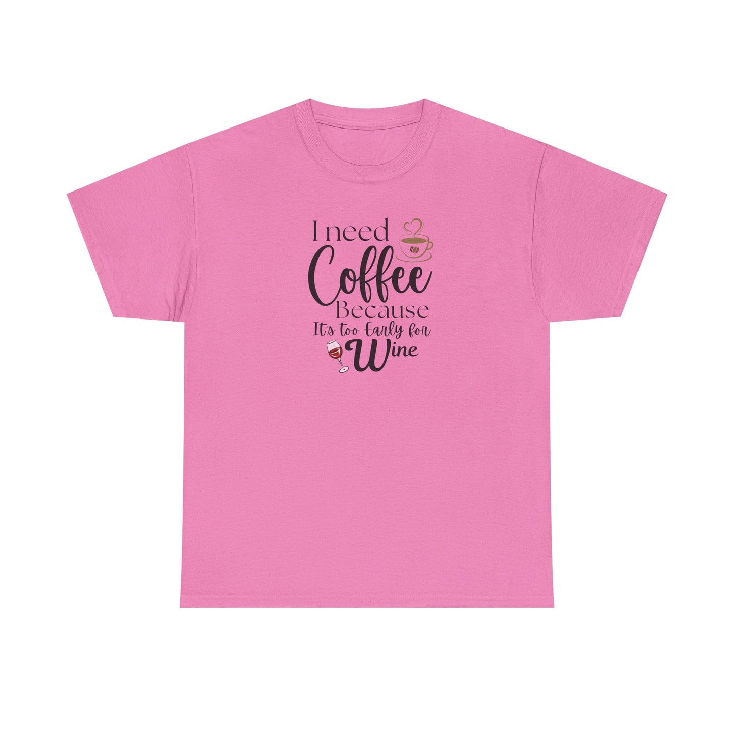 Funny Coffee Lover T-Shirt – “I Need Coffee Because It’s Too Early for Wine” – Cute Caffeine Quote Tee for Women