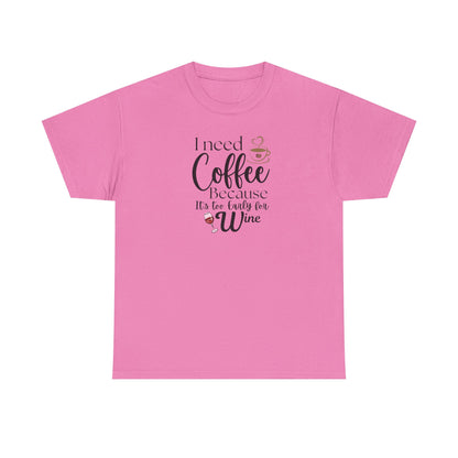 Funny Coffee Lover T-Shirt – “I Need Coffee Because It’s Too Early for Wine” – Cute Caffeine Quote Tee for Women
