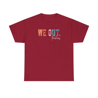 We Out Teachers Shirt | Funny Teacher Last Day Tee | End of School Year Teacher T-Shirt