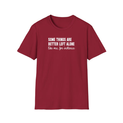 Some Things Are Better Left Alone… Like Me, For Instance  Oversized Tee